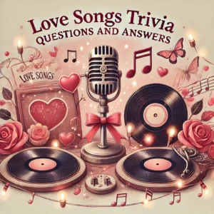 Love Songs Trivia Questions and Answers