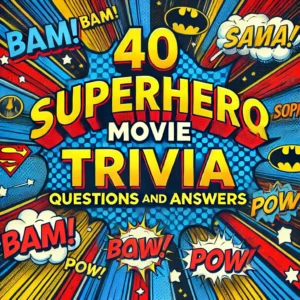 40 Superhero Movie Trivia Questions